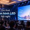 Cho thuê màn hình LED hội nghị